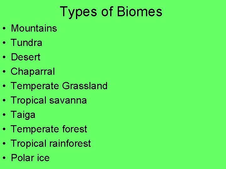 Types of Biomes • • • Mountains Tundra Desert Chaparral Temperate Grassland Tropical savanna