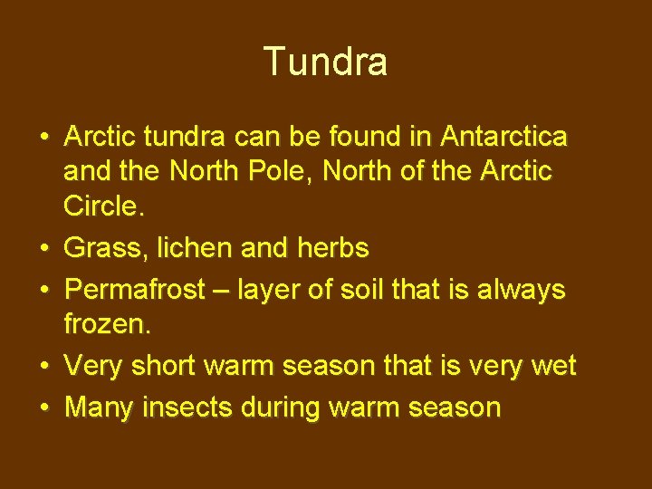 Tundra • Arctic tundra can be found in Antarctica and the North Pole, North