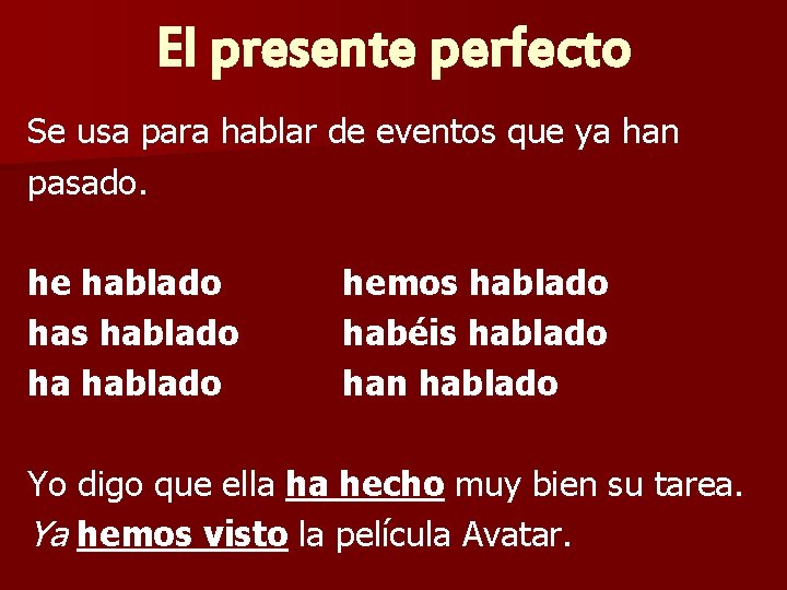 El presente perfecto Se usa para hablar de eventos que ya han pasado. he