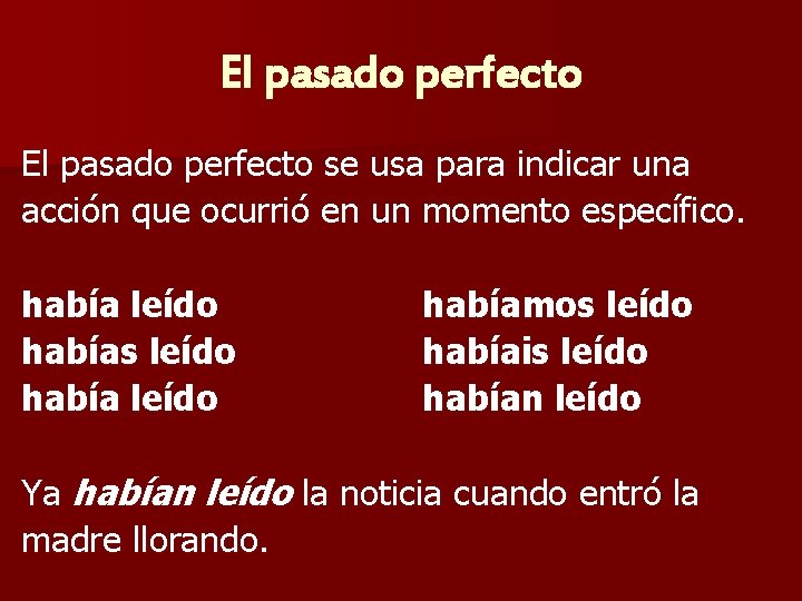 El pasado perfecto se usa para indicar una acción que ocurrió en un momento