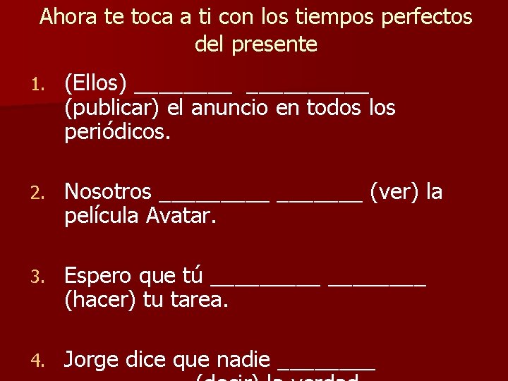 Ahora te toca a ti con los tiempos perfectos del presente 1. (Ellos) __________