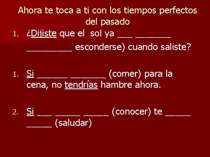 Ahora te toca a ti con los tiempos perfectos del pasado 1. ¿Dijiste que