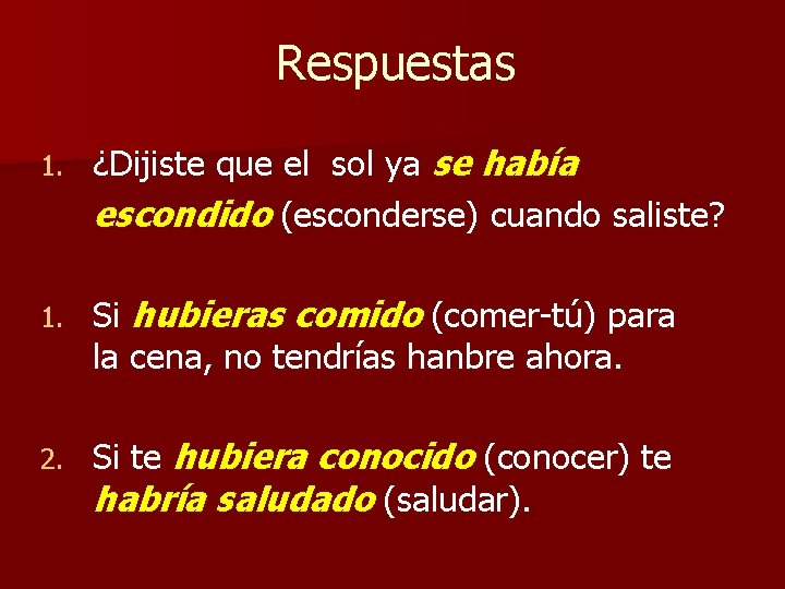 Respuestas 1. ¿Dijiste que el sol ya se había escondido (esconderse) cuando saliste? 1.