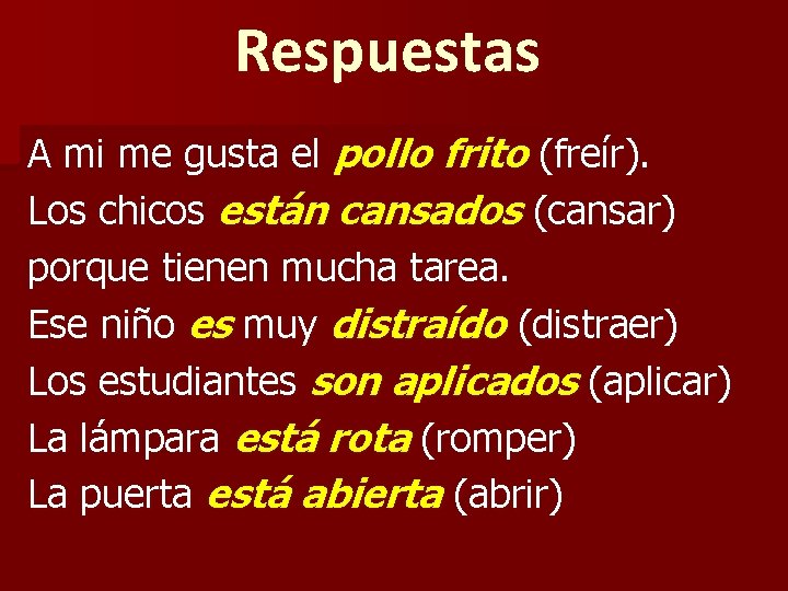 Respuestas A mi me gusta el pollo frito (freír). Los chicos están cansados (cansar)