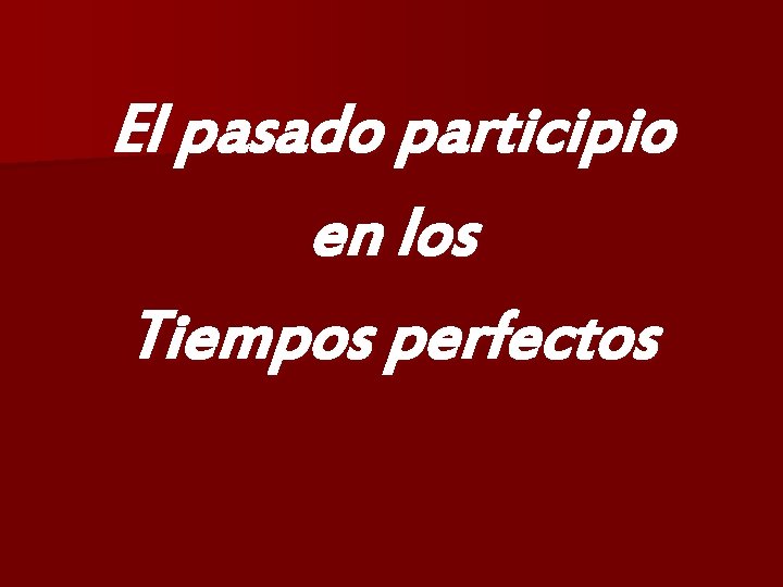 El pasado participio en los Tiempos perfectos 