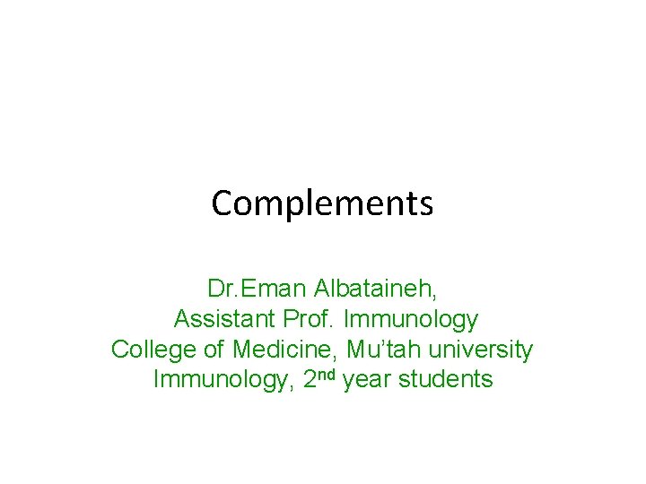 Complements Dr. Eman Albataineh, Assistant Prof. Immunology College of Medicine, Mu’tah university Immunology, 2