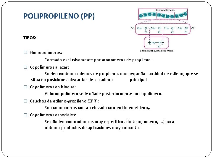POLIPROPILENO (PP) TIPOS: � Homopolímeros: Formado exclusivamente por monómeros de propileno. � Copolímeros al