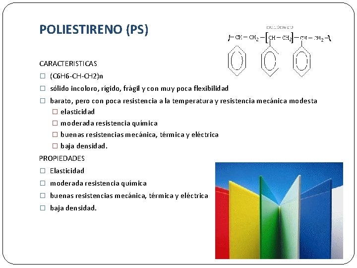 POLIESTIRENO (PS) CARACTERISTICAS � (C 6 H 6 -CH-CH 2)n � sólido incoloro, rígido,