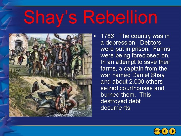 Shay’s Rebellion • 1786. The country was in a depression. Debtors were put in