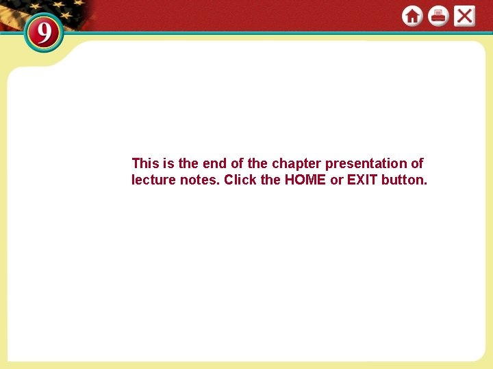 This is the end of the chapter presentation of lecture notes. Click the HOME