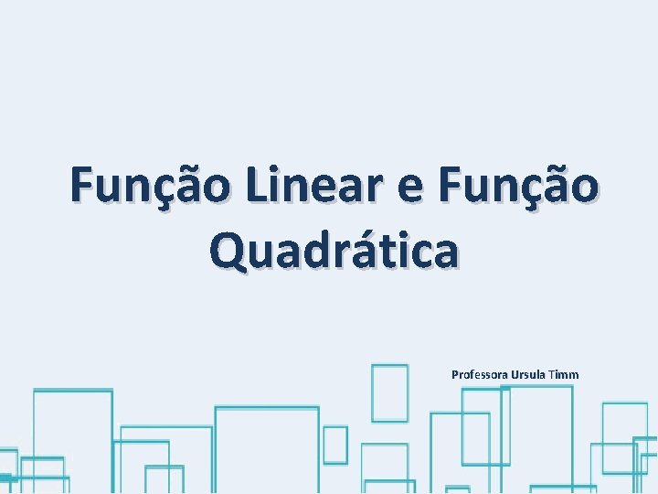 Função Linear e Função Quadrática Professora Ursula Timm 
