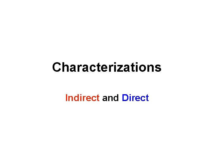 Characterizations Indirect and Direct Characterizations Indirect and Direct