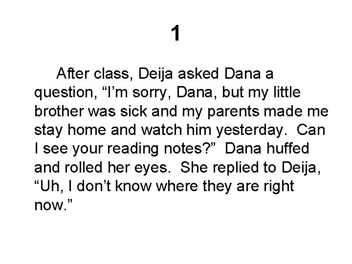 1 After class, Deija asked Dana a question, “I’m sorry, Dana, but my little