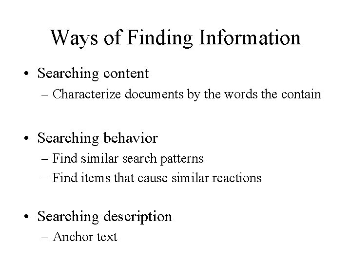 Ways of Finding Information • Searching content – Characterize documents by the words the