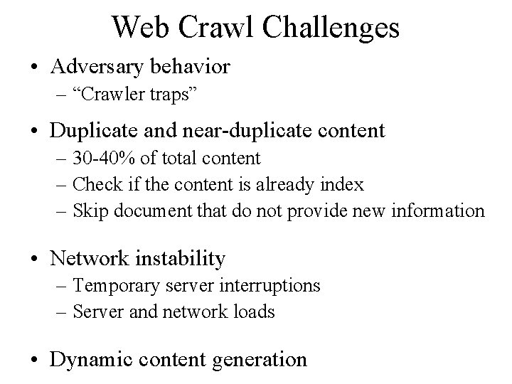 Web Crawl Challenges • Adversary behavior – “Crawler traps” • Duplicate and near-duplicate content