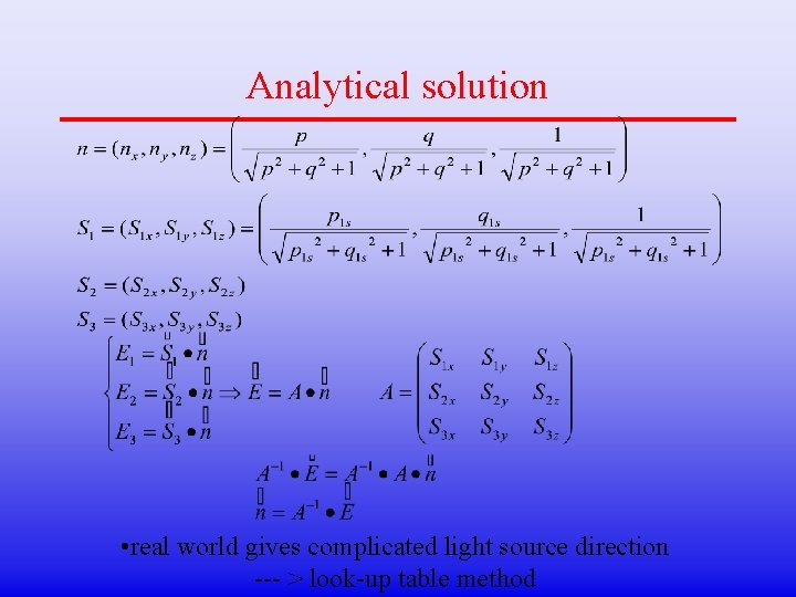 Analytical solution • real world gives complicated light source direction --- > look-up table