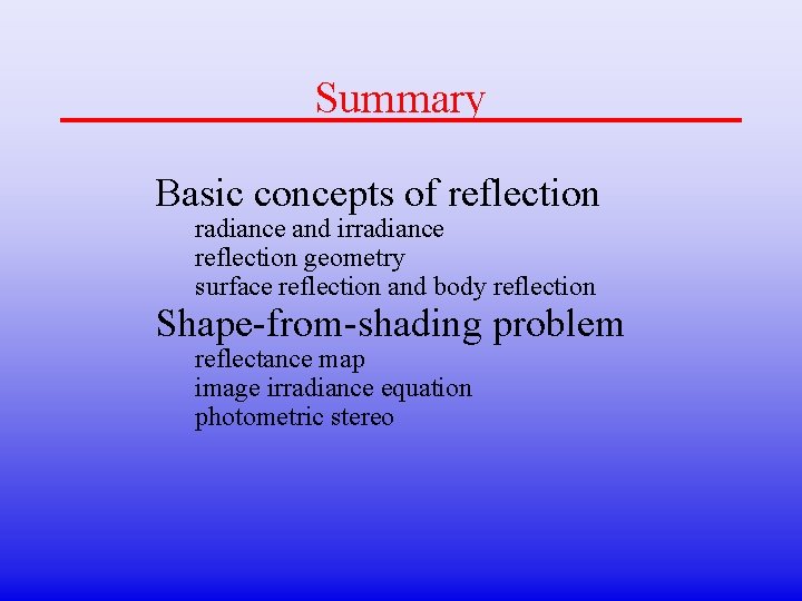 Summary Basic concepts of reflection radiance and irradiance reflection geometry surface reflection and body