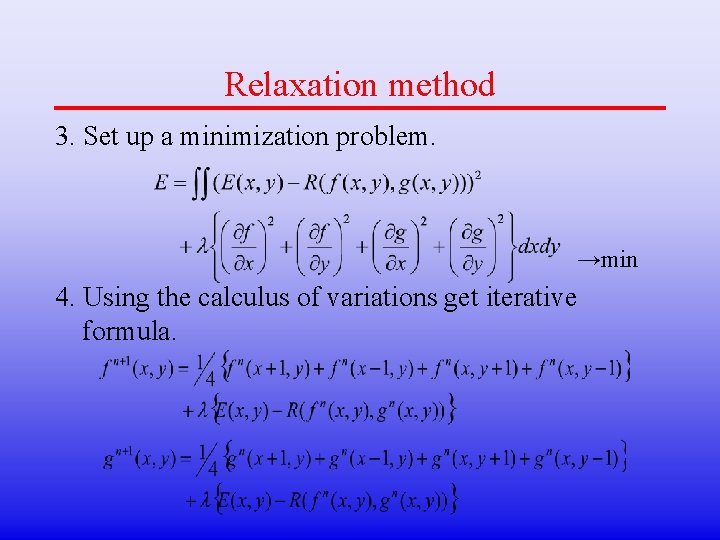 Relaxation method 3. Set up a minimization problem. →min 4. Using the calculus of