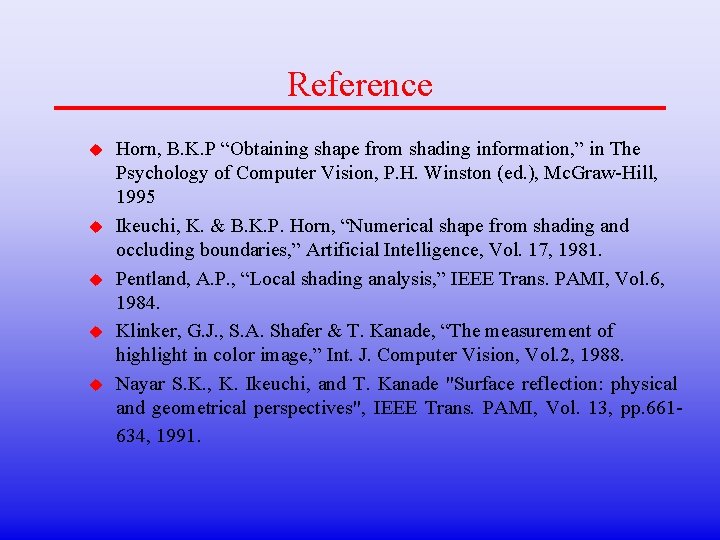 Reference u u u Horn, B. K. P “Obtaining shape from shading information, ”