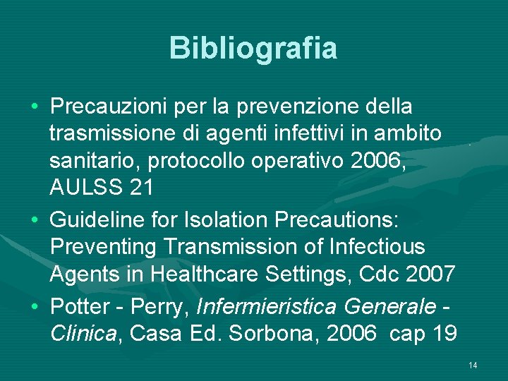Bibliografia • Precauzioni per la prevenzione della trasmissione di agenti infettivi in ambito sanitario,