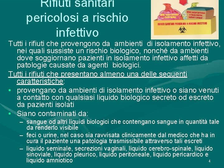 Rifiuti sanitari pericolosi a rischio infettivo Tutti i rifiuti che provengono da ambienti di