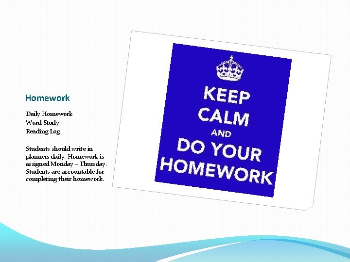 Homework Daily Homework Word Study Reading Log Students should write in planners daily. Homework