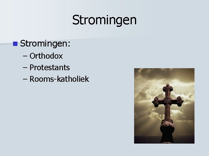 Stromingen n Stromingen: – Orthodox – Protestants – Rooms-katholiek 
