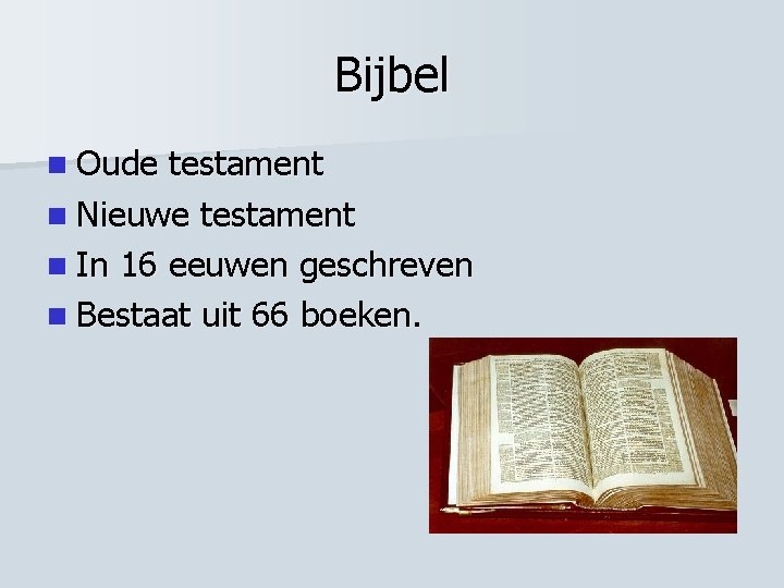 Bijbel n Oude testament n Nieuwe testament n In 16 eeuwen geschreven n Bestaat