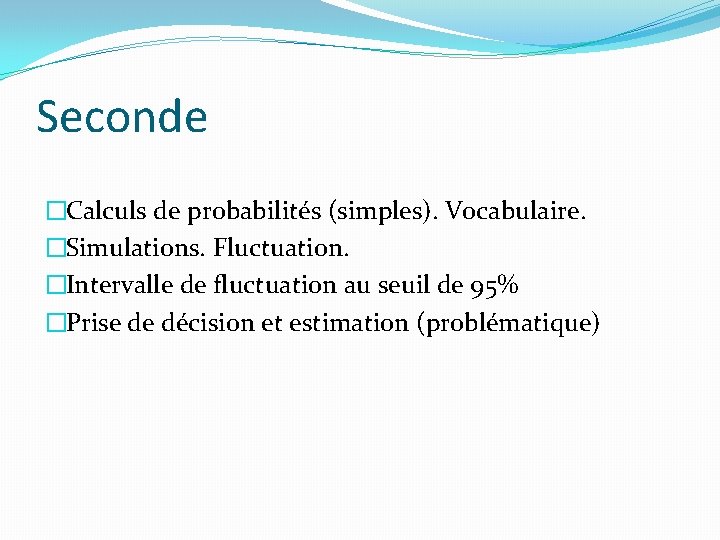 Seconde �Calculs de probabilités (simples). Vocabulaire. �Simulations. Fluctuation. �Intervalle de fluctuation au seuil de