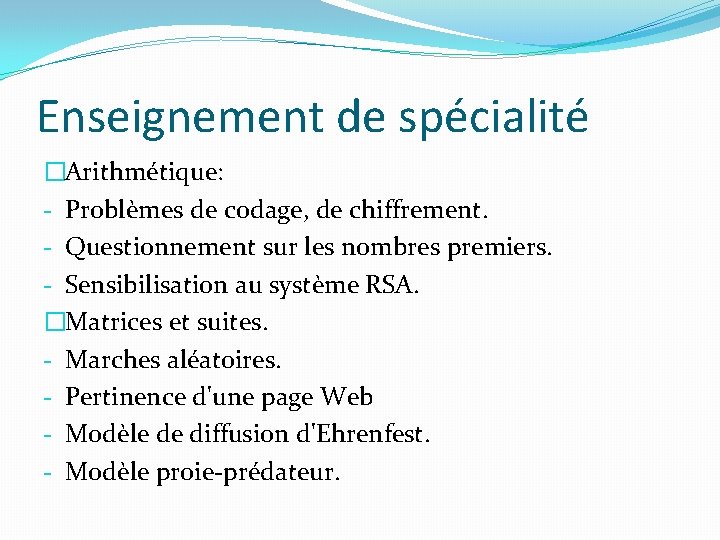 Enseignement de spécialité �Arithmétique: - Problèmes de codage, de chiffrement. - Questionnement sur les