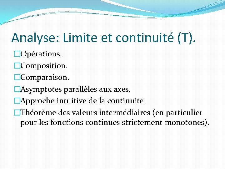 Analyse: Limite et continuité (T). �Opérations. �Composition. �Comparaison. �Asymptotes parallèles aux axes. �Approche intuitive