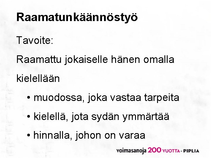 Raamatunkäännöstyö Tavoite: Raamattu jokaiselle hänen omalla kielellään • muodossa, joka vastaa tarpeita • kielellä,