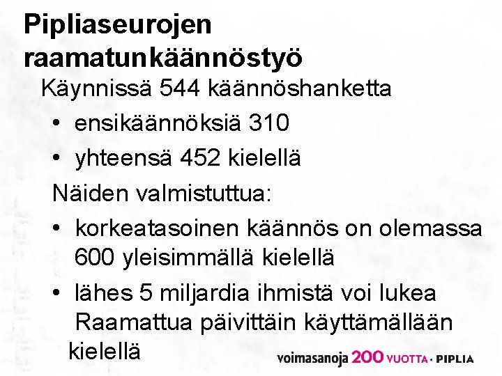 Pipliaseurojen raamatunkäännöstyö Käynnissä 544 käännöshanketta • ensikäännöksiä 310 • yhteensä 452 kielellä Näiden valmistuttua: