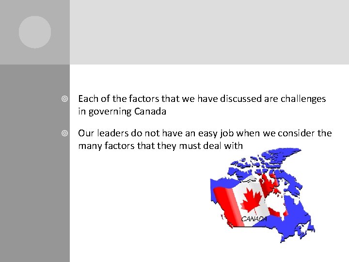 Each of the factors that we have discussed are challenges in governing Canada