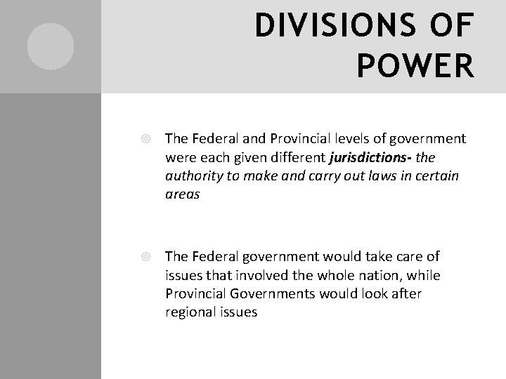 DIVISIONS OF POWER The Federal and Provincial levels of government were each given different