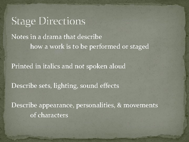 Stage Directions Notes in a drama that describe how a work is to be