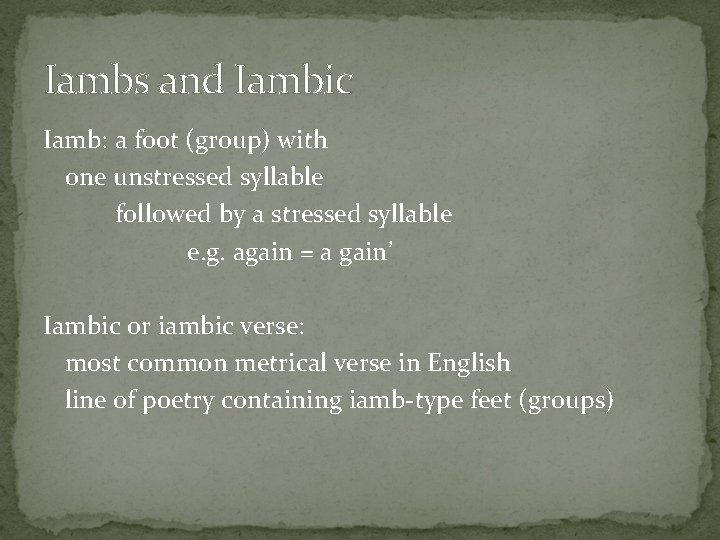 Iambs and Iambic Iamb: a foot (group) with one unstressed syllable followed by a