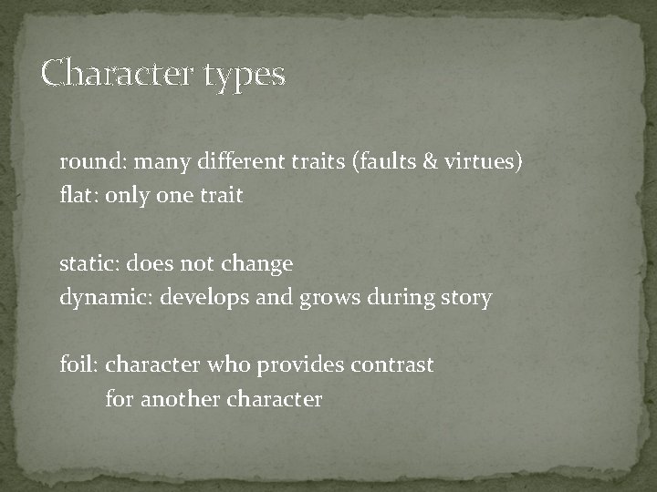 Character types round: many different traits (faults & virtues) flat: only one trait static: