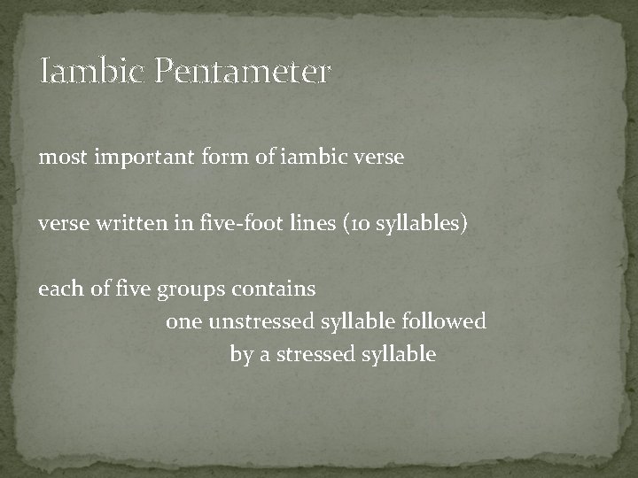Iambic Pentameter most important form of iambic verse written in five-foot lines (10 syllables)