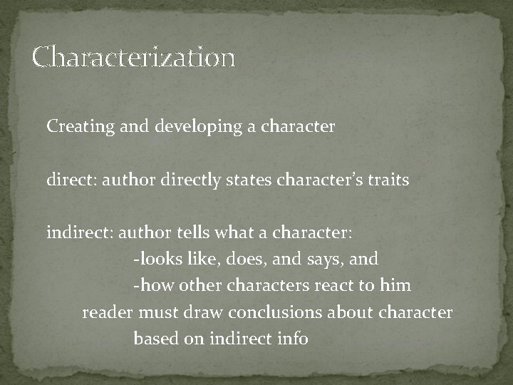 Characterization Creating and developing a character direct: author directly states character’s traits indirect: author