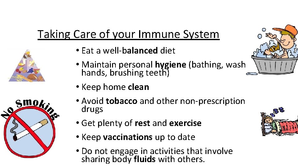 Taking Care of your Immune System • Eat a well-balanced diet • Maintain personal