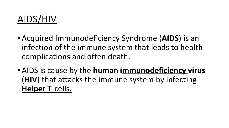 AIDS/HIV • Acquired Immunodeficiency Syndrome (AIDS) is an infection of the immune system that