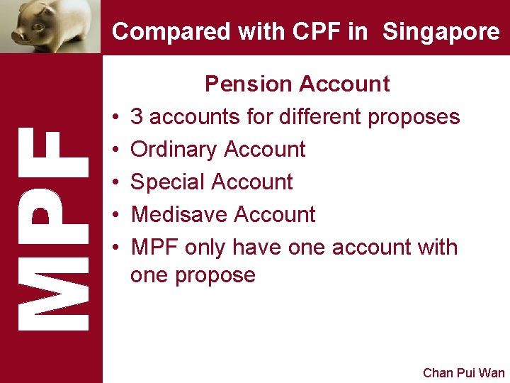 Compared with CPF in Singapore • • • Pension Account 3 accounts for different