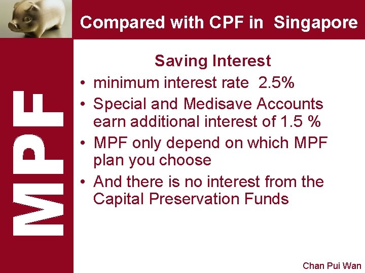 Compared with CPF in Singapore • • Saving Interest minimum interest rate 2. 5%