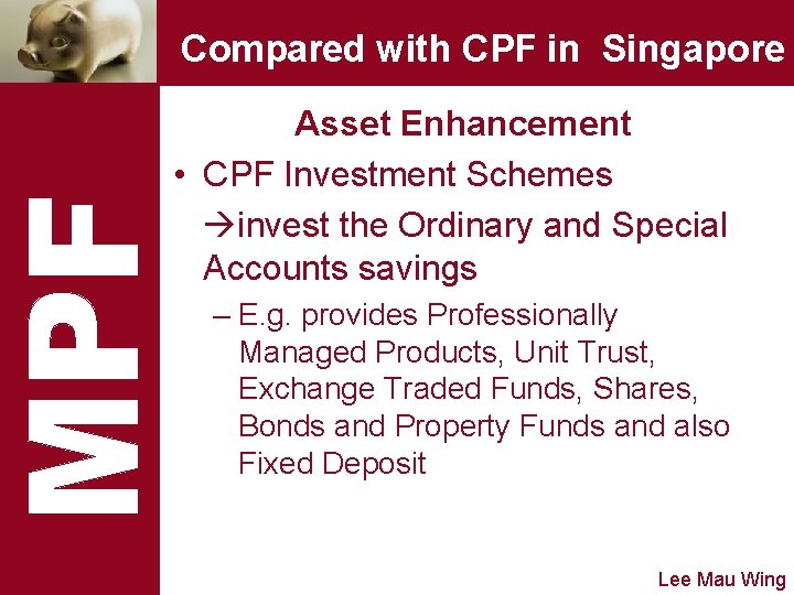 Compared with CPF in Singapore Asset Enhancement • CPF Investment Schemes invest the Ordinary