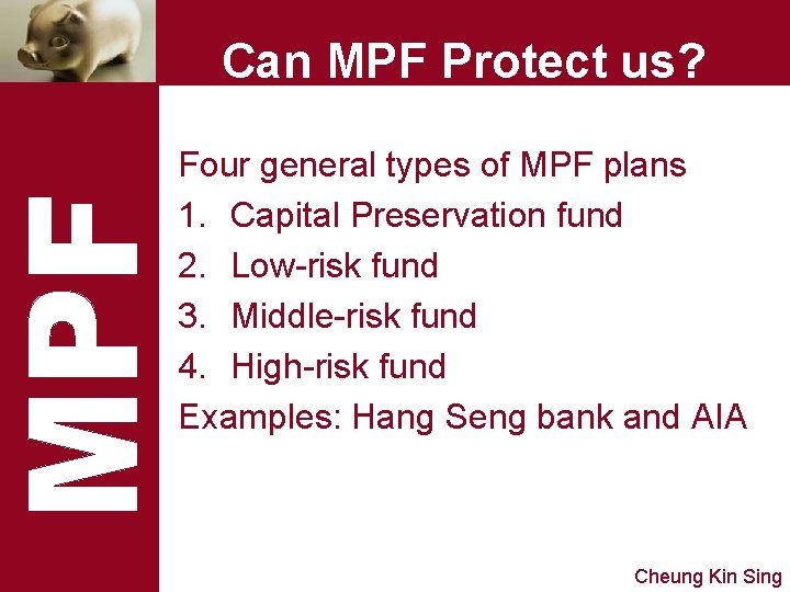 Can MPF Protect us? Four general types of MPF plans 1. Capital Preservation fund