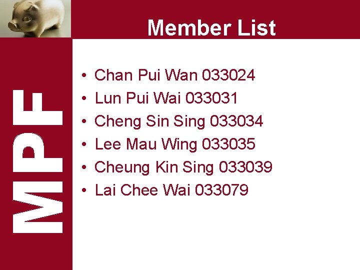 Member List • • • Chan Pui Wan 033024 Lun Pui Wai 033031 Cheng