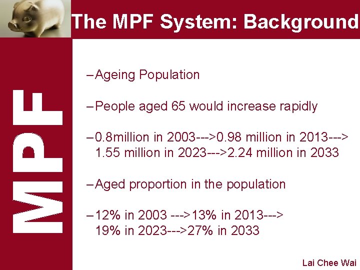 The MPF System: Background – Ageing Population – People aged 65 would increase rapidly