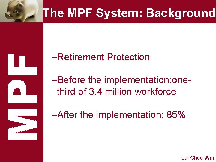 The MPF System: Background –Retirement Protection –Before the implementation: onethird of 3. 4 million