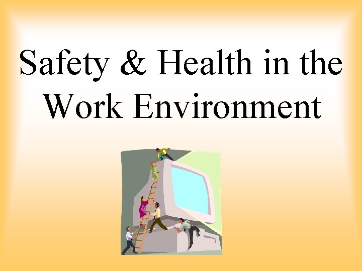 Safety & Health in the Work Environment Safety & Health in the Work Environment